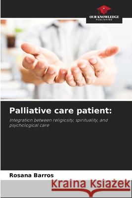 Palliative care patient: Barros, Rosana 9786209477386 Our Knowledge Publishing - książka