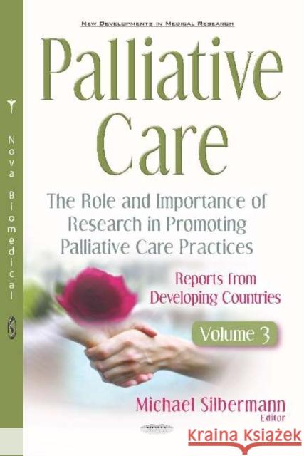 Palliative Care: The Role and Importance of Research in Promoting Palliative Care Practices -- Reports from Developing Countries: Volume 3 Michael Silbermann   9781536162110 Nova Science Publishers Inc - książka