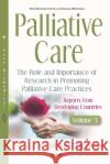 Palliative Care: The Role and Importance of Research in Promoting Palliative Care Practices -- Reports from Developing Countries: Volume 3 Michael Silbermann   9781536162110 Nova Science Publishers Inc
