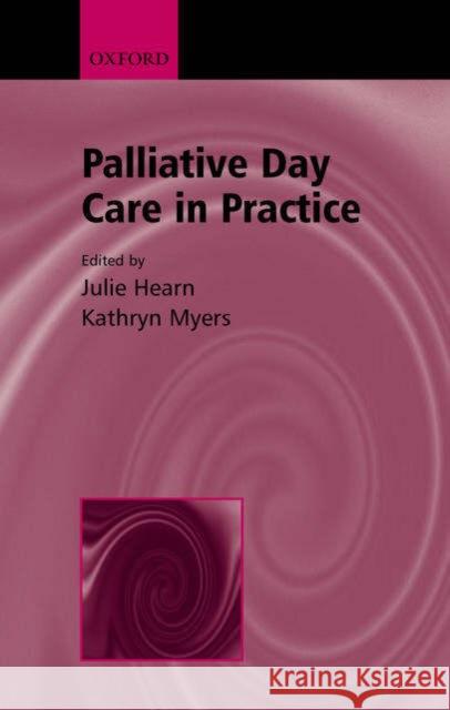 Palliative Day Care in Practice Kathryn Myers Julie Hearns Julie Hearn 9780192631831 Oxford University Press, USA - książka