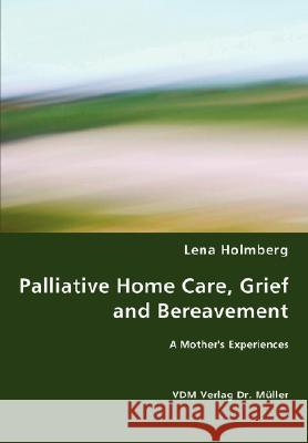 Palliative Home Care, Grief and Bereavement Lena Holmberg 9783836465410 VDM Verlag - książka