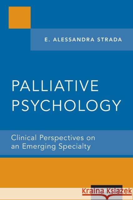 Palliative Psychology: Clinical Perspectives on an Emerging Specialty E. Alessandra Strada 9780199798551 Oxford University Press, USA - książka