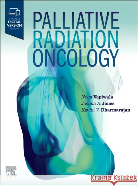 Palliative Radiation Oncology Neha Vapiwala Joshua Jones Kavita Dharmarajan 9780323876889 Elsevier - książka