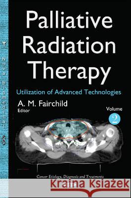 Palliative Radiation Therapy: Utilization of Advanced Technologies -- Volume 2 Alysa M Fairchild 9781634823036 Nova Science Publishers Inc - książka