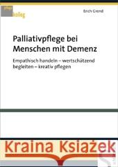 Palliativpflege bei Menschen mit Demenz : Empathisch handeln - wertschätzend begleiten - kreativ pflegen Grond, Erich   9783899932362 Schlütersche - książka