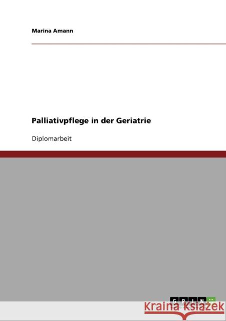 Palliativpflege in der Geriatrie Amann, Marina   9783638877114 GRIN Verlag - książka