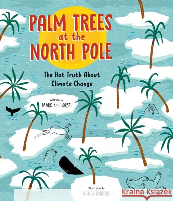 Palm Trees at the North Pole: The Hot Truth about Climate Change Ter Horst, Marc 9781771646826 Greystone Kids - książka