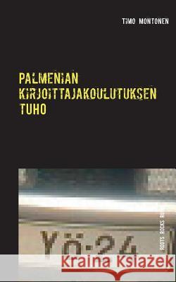 Palmenian kirjoittajakoulutuksen tuho: Roots Rocks Ruins Montonen, Timo 9789523303799 Books on Demand - książka