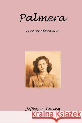 Palmera: A Remembrance Jeffrey M. Earing 9781723031199 Createspace Independent Publishing Platform - książka