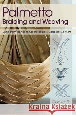 Palmetto Braiding and Weaving: Using Palm Fronds to Create Baskets, Bags, Hats & More Cooke, Viva 9781626549395 Echo Point Books & Media - książka