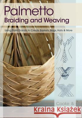 Palmetto Braiding and Weaving: Using Palm Fronds to Create Baskets, Bags, Hats & More Cooke, Viva 9781626549852 Echo Point Books & Media - książka