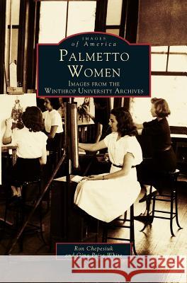 Palmetto Women: Images from the Winthrop University Archives Ron Chepesiuk, Gina Price White 9781531600266 Arcadia Publishing Library Editions - książka