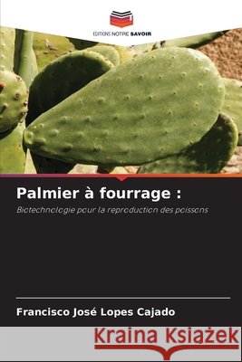Palmier à fourrage : Cajado, Francisco José Lopes 9786206832348 Editions Notre Savoir - książka