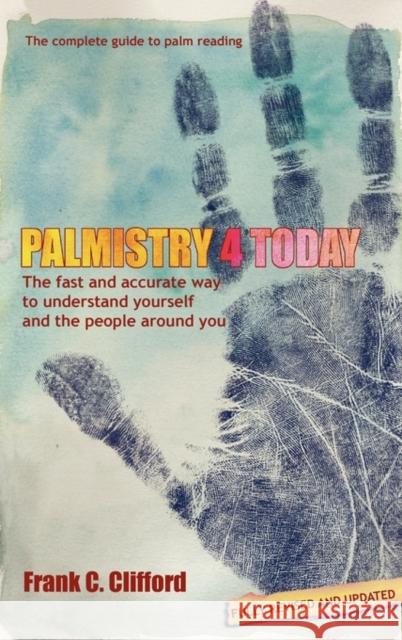 Palmistry 4 Today (with Diploma Course): The Fast and Accurate Way to Understand Yourself and the People Around You Frank C. Clifford 9781903353097 Flare Publications - książka