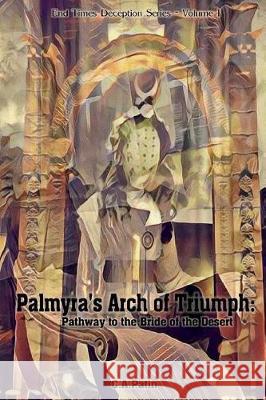 Palmyra's Arch of Triumph: Pathway to the Bride of the Desert C. a. Patin 9781546565086 Createspace Independent Publishing Platform - książka