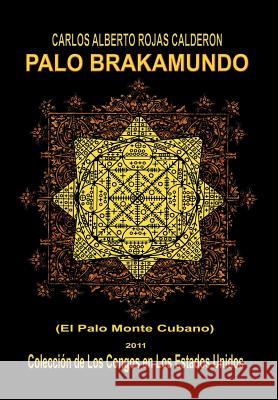 Palo Brakamundo Carlos Alberto Rojas Calde 9781463314606 Palibrio - książka