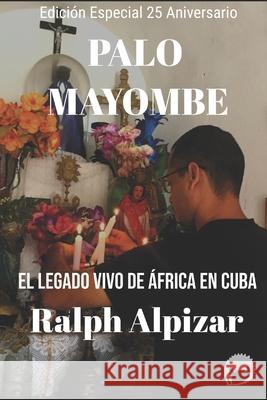 Palo Mayombe: El Legado vivo de África en Cuba Alpizar, Ralph 9781074490584 Independently Published - książka