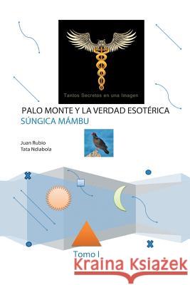 Palo monte y la verdad esoterica Juan Rubio 9781508488071 Createspace Independent Publishing Platform - książka