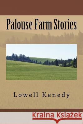 Palouse Farm Stories Lowell Kenedy 9781984275387 Createspace Independent Publishing Platform - książka
