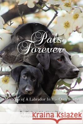 Pals Forever: Memoirs of a Labrador in His Own Words Richard L. Hamilton Sean L. Hamilton 9781467919647 Createspace - książka