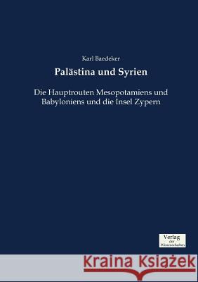 Palästina und Syrien: Die Hauptrouten Mesopotamiens und Babyloniens und die Insel Zypern Karl Baedeker 9783957007919 Vero Verlag - książka