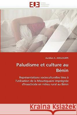 Paludisme Et Culture Au Bénin Aholoukpe-A 9786131576010 Editions Universitaires Europeennes - książka