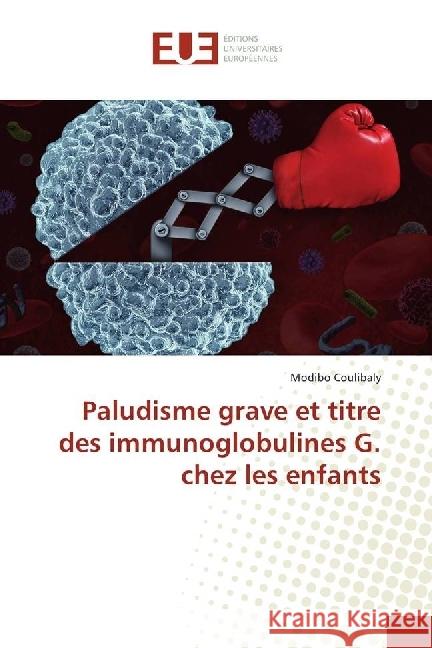 Paludisme grave et titre des immunoglobulines G. chez les enfants Coulibaly, Modibo 9783639529135 Éditions universitaires européennes - książka