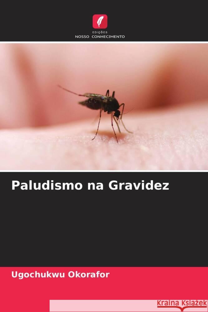 Paludismo na Gravidez Okorafor, Ugochukwu 9786205097991 Edições Nosso Conhecimento - książka