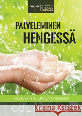 Palveleminen Hengessä: Palvelemista Jumalan voimassa Dye, Colin 9781898444589 Kensington Temple - książka