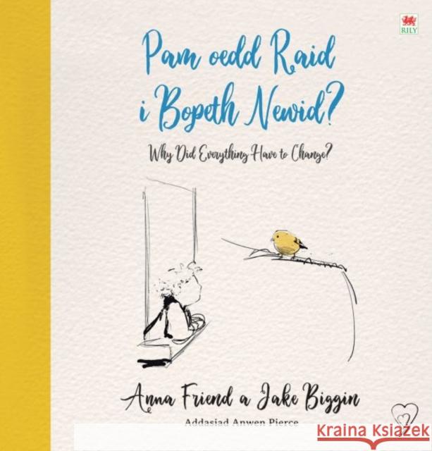 Pam oedd Raid i Bopeth Newid? / Why Did Everything Have to Change Anna Friend 9781849676144 Rily Publications Ltd - książka