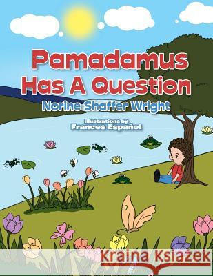 Pamadamus Has a Question Norine Shaffer Wright 9781499061970 Xlibris Corporation - książka