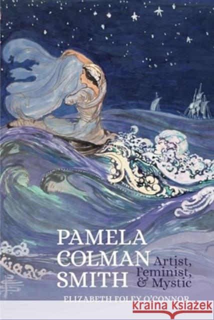 Pamela Colman Smith: Artist, Feminist, and Mystic Elizabeth Foley O'Connor 9781835538708 Clemson University Press W/ Lup - książka