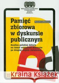 Pamięć zbiorowa w dyskursie publicznym Ciołkiewicz Paweł 9788363354138 Sedno - książka