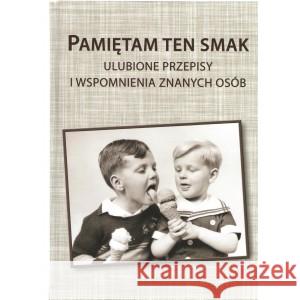 Pamiętam ten smak Ulubione przespisy i wspomnienia znanych osób Jakubowicz Jerzy, Domański Dariusz 9788397003804 Krakowski Komitet Zwalczania Raka - książka