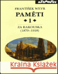 Paměti 1 - Za Rakouska (1879-1918) František Weyr 9788071081937 Atlantis - książka