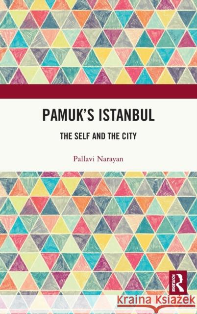 Pamuk's Istanbul: The Self and the City Narayan, Pallavi 9780367760649 Taylor & Francis Ltd - książka