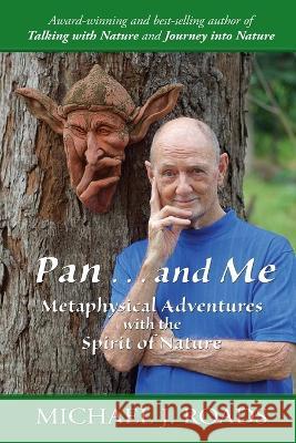 Pan ... and Me: Metaphysical Adventures with the Spirit of Nature Michael J Roads   9781942497547 Six Degrees Publishing Group, Inc - książka