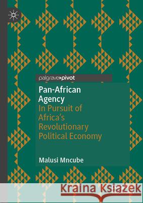 Pan-African Agency: In Pursuit of Africa's Revolutionary Political Economy Malusi Mncube 9783032001931 Palgrave MacMillan - książka