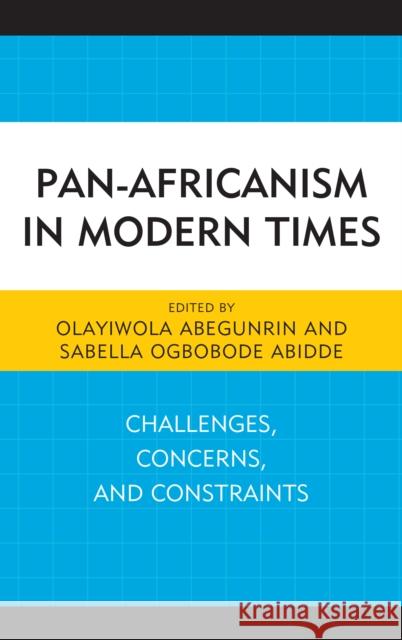 Pan-Africanism in Modern Times: Challenges, Concerns, and Constraints Olayiwola Abegunrin Sabelle Ogbobode Abidde Elisha J. Dung 9781498535090 Lexington Books - książka