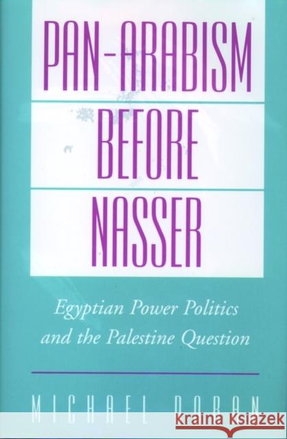 Pan-Arabism Before Nasser: Egyptian Power Politics and the Palestine Question Doran, Michael 9780195123616 Oxford University Press - książka