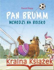 Pan Brumm wchodzi na boisko Daniel Napp 9788362836789 BONA - książka