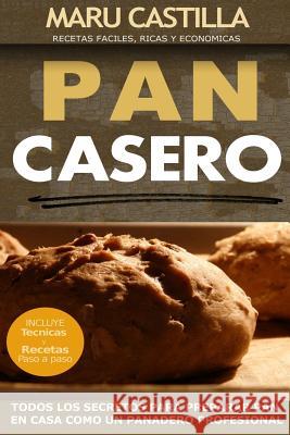 Pan Casero: Panaderia Artesanal Maru Castilla 9781502311528 Createspace - książka