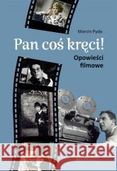 Pan coś kręci Marcin Pyda 9788377297834 Księży Młyn Dom Wydawniczy - książka