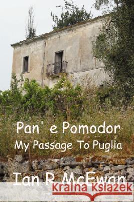 Pan' e Pomodor - My Passage To Puglia McEwan, Ian R. 9781430325833 Lulu Press - książka