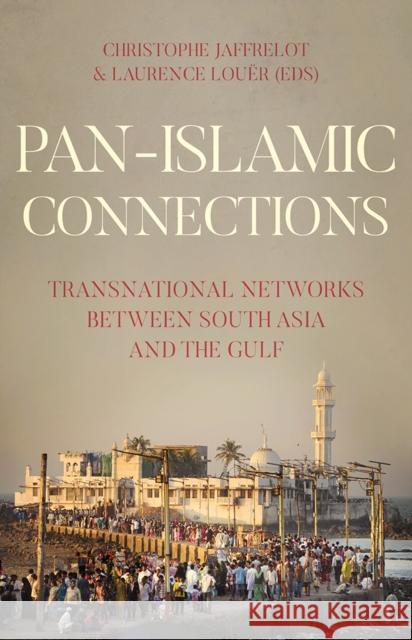 Pan Islamic Connections Transnational Networks Between South Asia and the Gulf  9781849048187 CERI: Comparative Politics and International  - książka