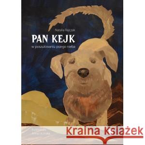 Pan Kejk W poszukiwaniu psiego nieba RAJCZAK NATALIA 9788367473002 PAN WYDAWCA - książka