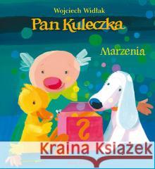 Pan Kuleczka. Marzenia Wojciech Widłak 9788382655391 Media Rodzina - książka