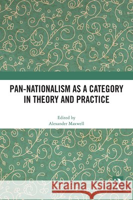 Pan-Nationalism as a Category in Theory and Practice Alexander Maxwell 9781032485706 Routledge - książka