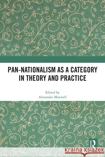 Pan-Nationalism as a Category in Theory and Practice Alexander Maxwell 9781032485713 Routledge - książka
