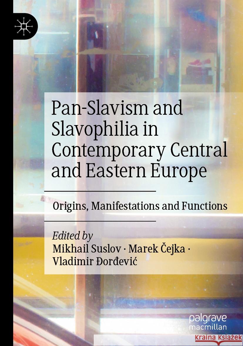 Pan-Slavism and Slavophilia in Contemporary Central and Eastern Europe: Origins, Manifestations and Functions Mikhail Suslov Marek Čejka Vladimir ?orđevic 9783031178771 Palgrave MacMillan - książka